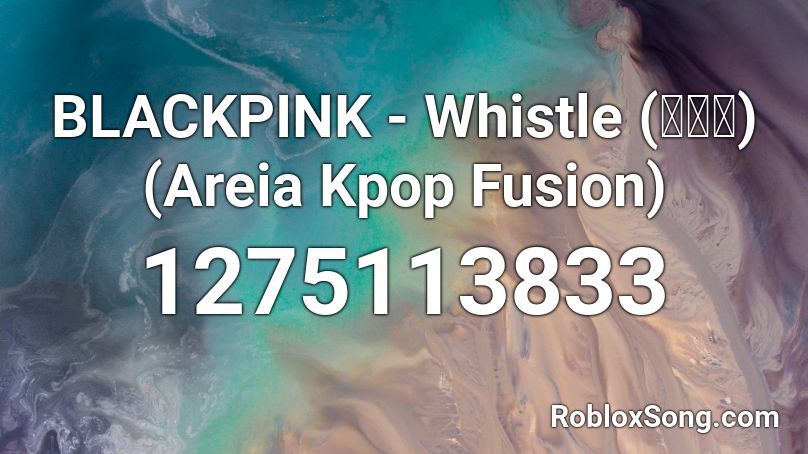 Blackpink Whistle 휘파람 Areia Kpop Fusion Roblox Id Roblox Music Codes - blackpink boombayah roblox id