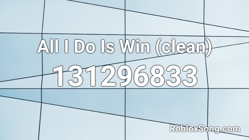 All I Do Is Win (clean) Roblox ID