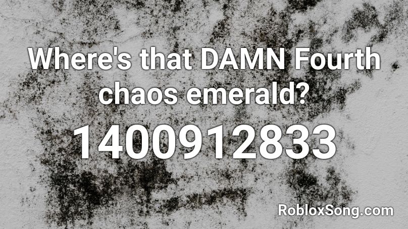 Where's that DAMN Fourth chaos emerald? Roblox ID