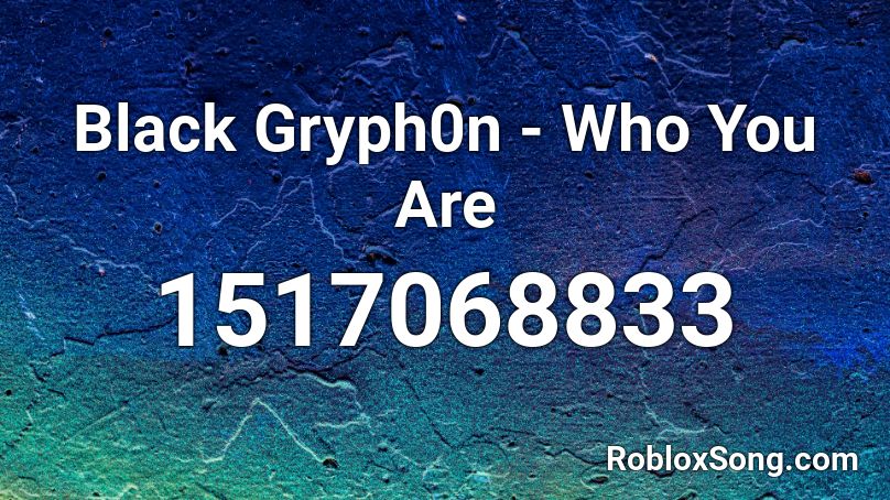 Black Gryph0n - Who You Are Roblox ID