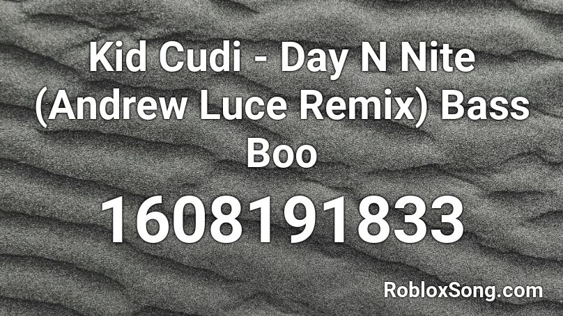 Kid Cudi - Day N Nite (Andrew Luce Remix) Bass Boo Roblox ID