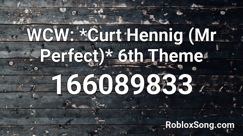 WCW: *Curt Hennig (Mr Perfect)* 6th Theme  Roblox ID
