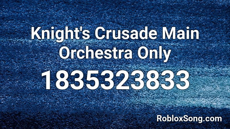 Knight's Crusade Main Orchestra Only Roblox ID