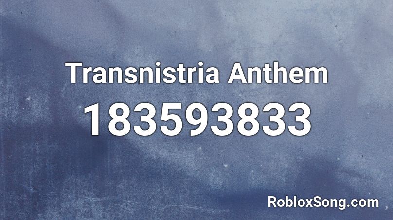 Transnistria Anthem Roblox ID