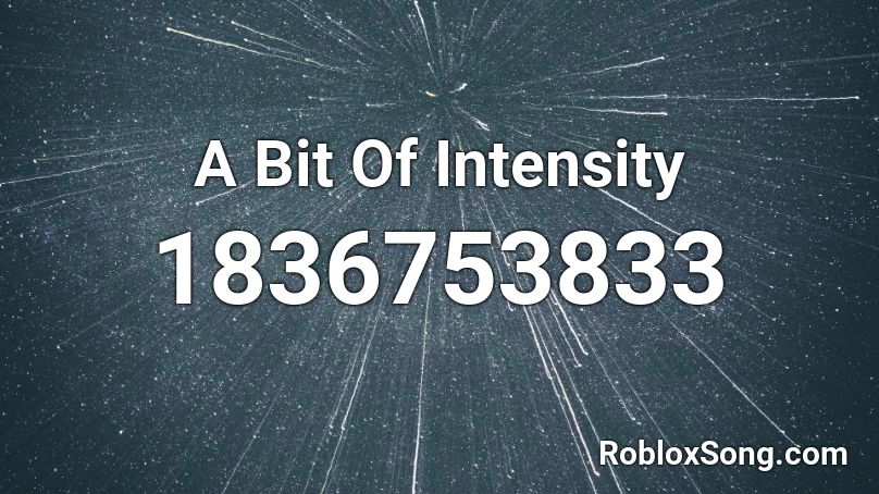 A Bit Of Intensity Roblox ID