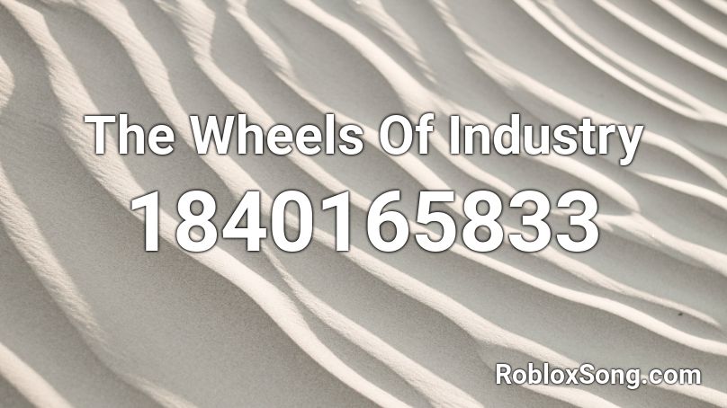 The Wheels Of Industry Roblox ID