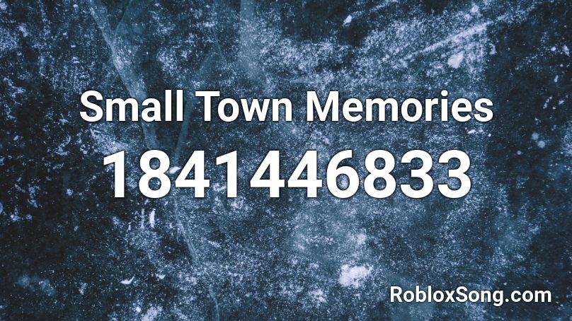 Small Town Memories Roblox ID