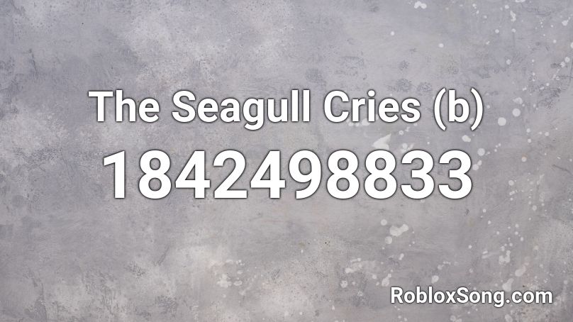 The Seagull Cries (b) Roblox ID