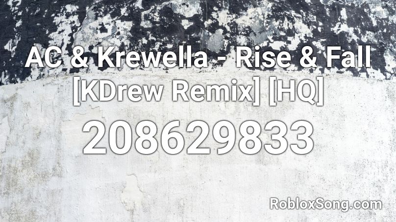 AC & Krewella - Rise & Fall [KDrew Remix] [HQ] Roblox ID