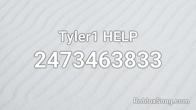 Tyler1 HELP Roblox ID