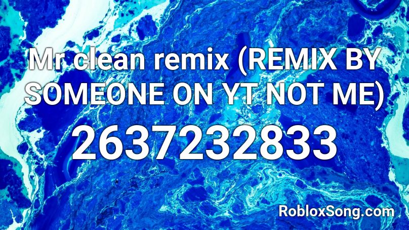 Mr clean remix (REMIX BY SOMEONE ON YT NOT ME) Roblox ID