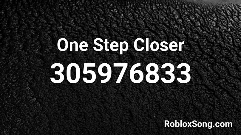 One Step Closer Roblox ID