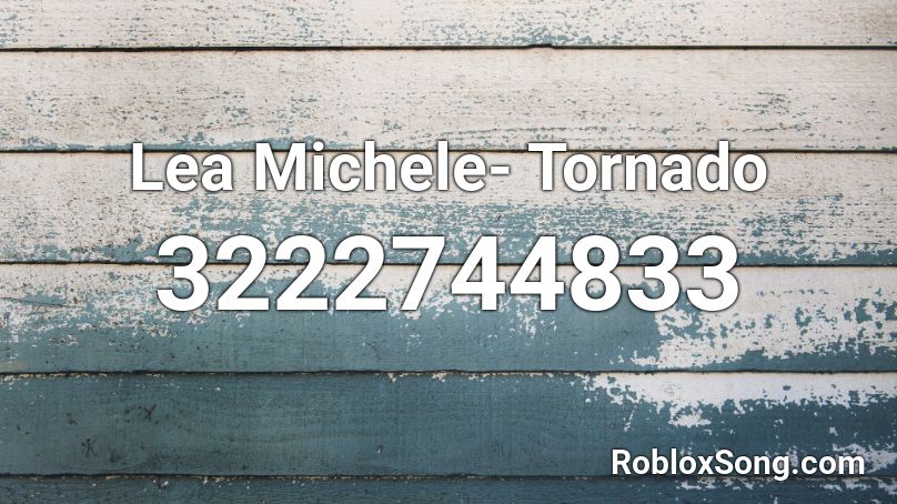 Lea Michele- Tornado Roblox ID