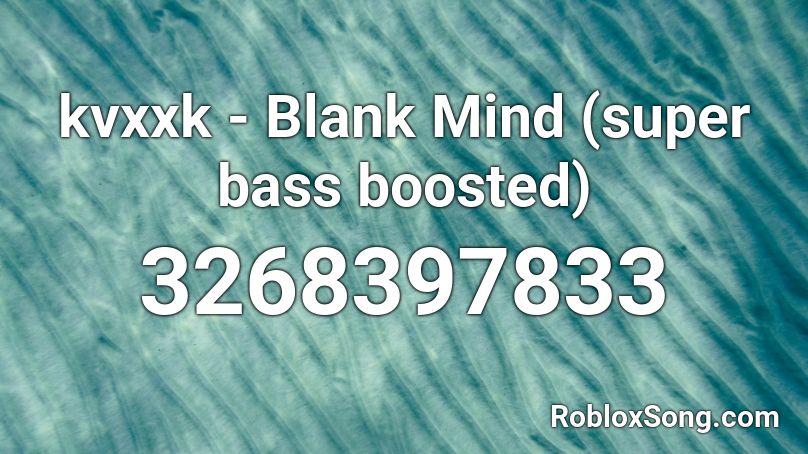 kvxxk - Blank Mind (super bass boosted) Roblox ID