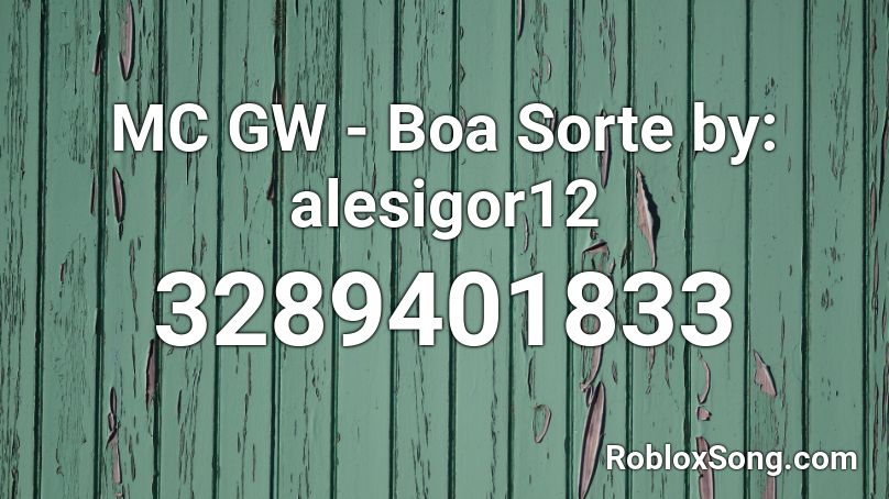 MC GW - Boa Sorte by: alesigor12 Roblox ID