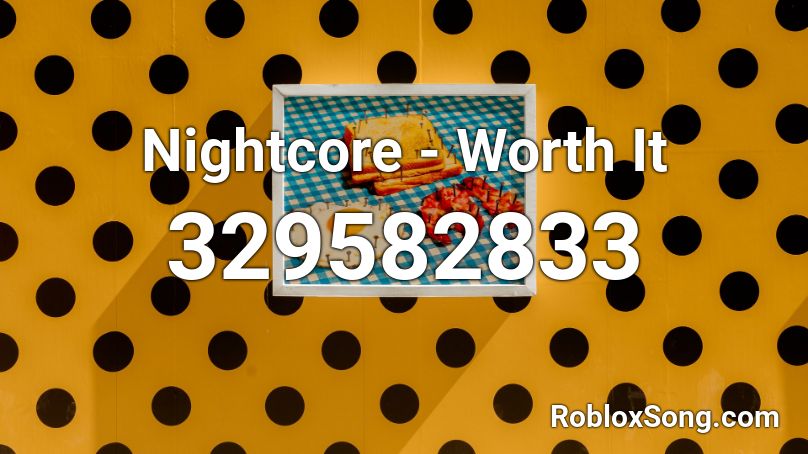 Nightcore - Worth It Roblox ID
