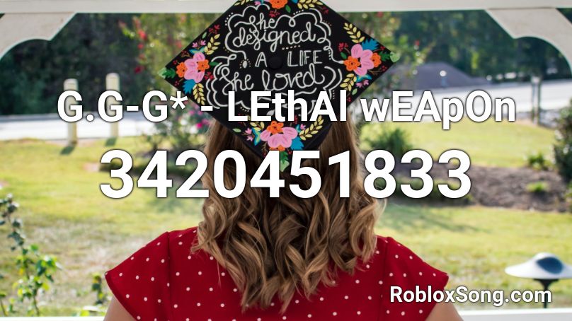 G.G-G* - LEthAl wEApOn Roblox ID