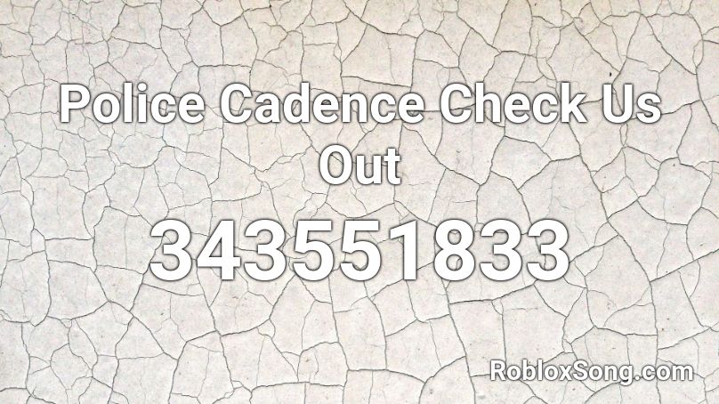 Police Cadence Check Us Out Roblox ID