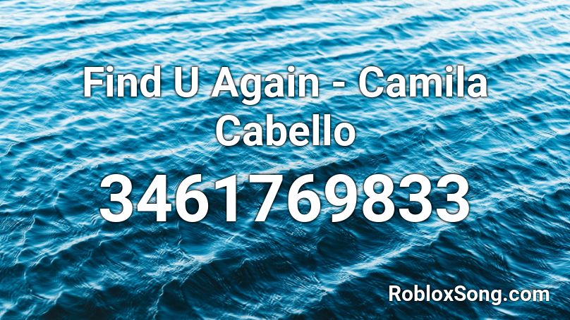 Find U Again - Camila Cabello Roblox ID