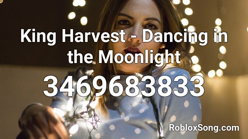 King Harvest - Dancing in the Moonlight Roblox ID