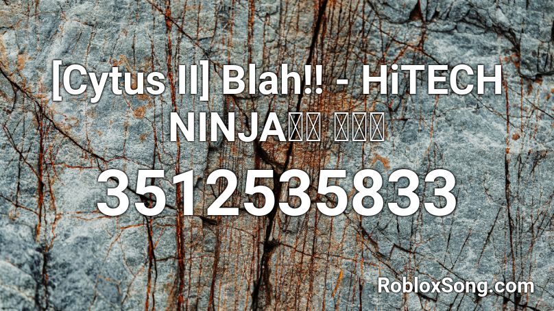 [Cytus II] Blah!! - HiTECH NINJA音源 高音質 Roblox ID
