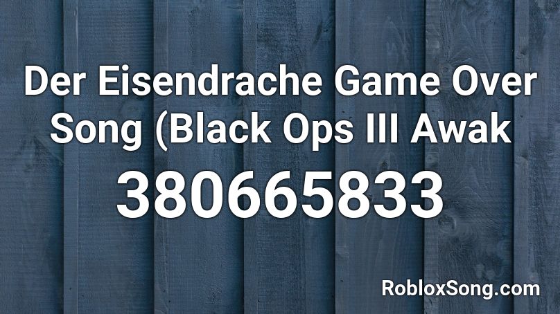 Der Eisendrache Game Over Song (Black Ops III Awak Roblox ID