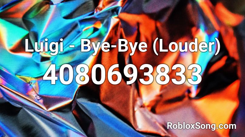 Luigi - Bye-Bye (Louder) Roblox ID