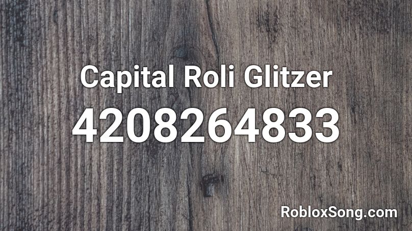 Capital Roli Glitzer Roblox ID
