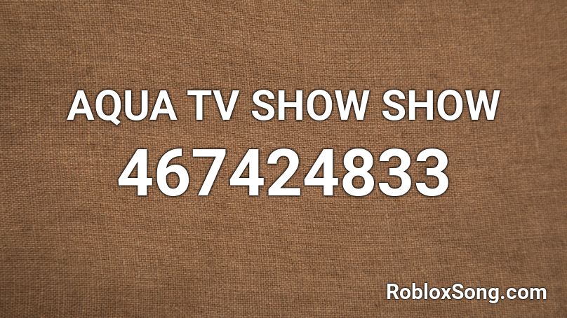 AQUA TV SHOW SHOW Roblox ID