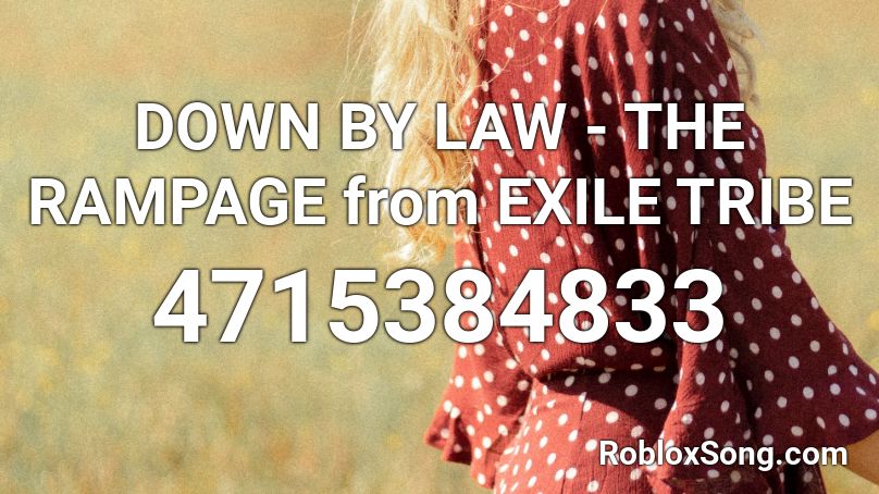DOWN BY LAW - THE RAMPAGE from EXILE TRIBE Roblox ID