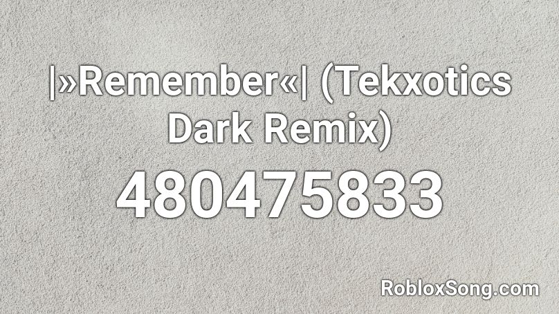 |»Remember«|  (Tekxotics Dark Remix) Roblox ID