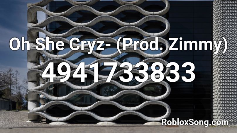 Oh She Cryz- (Prod. Zimmy) Roblox ID
