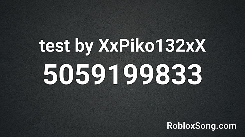 test by XxPiko132xX Roblox ID