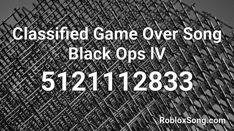 Classified Game Over Song Black Ops lV Roblox ID