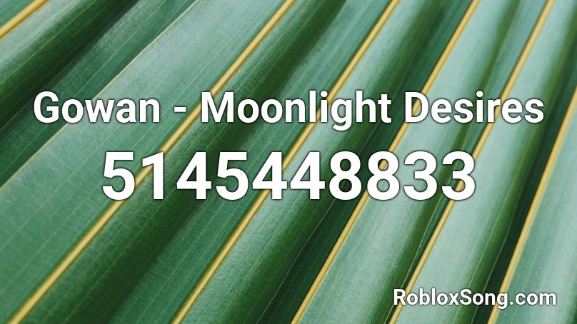 Gowan - Moonlight Desires Roblox ID
