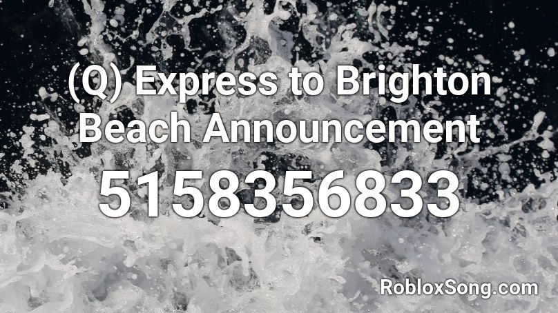 (Q) Express to Brighton Beach Announcement  Roblox ID