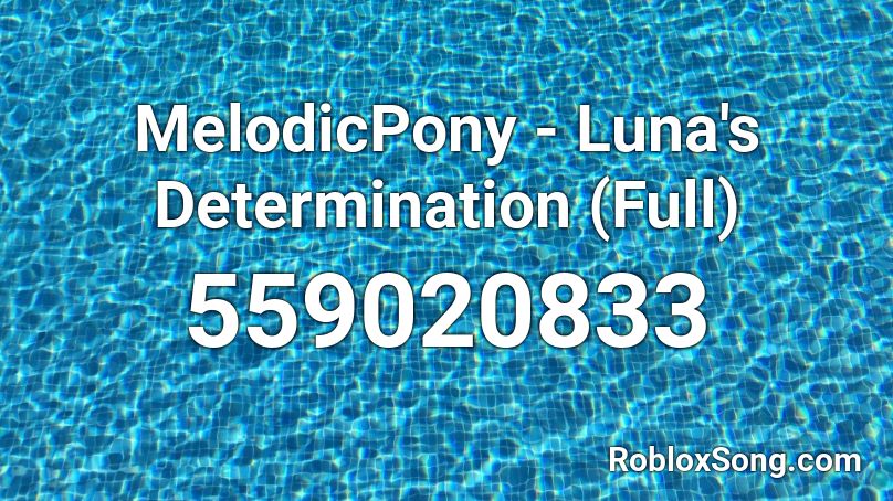 MelodicPony - Luna's Determination (Full) Roblox ID