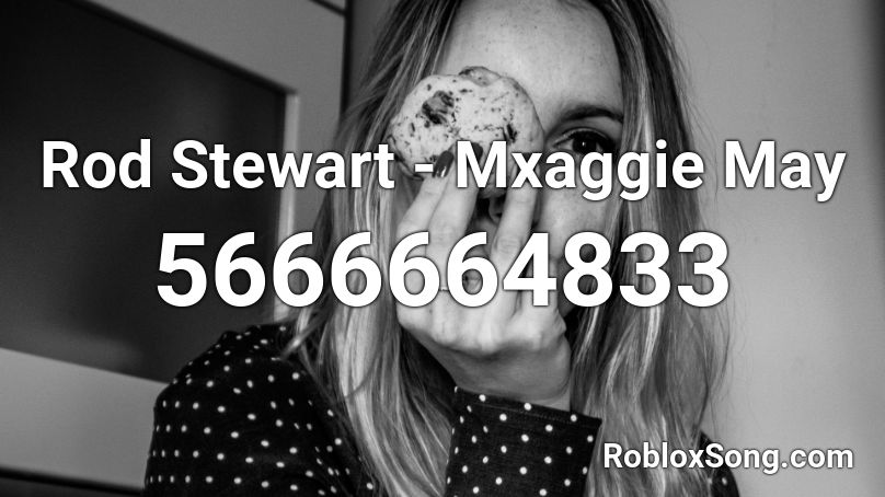 Rod Stewart - Mxaggie May Roblox ID