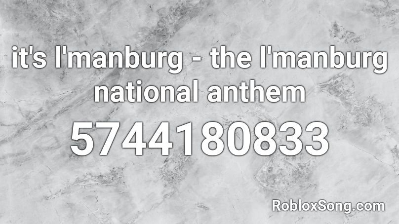 It S L Manburg The L Manburg National Anthem Roblox Id Roblox Music Codes - ids on roblox songs