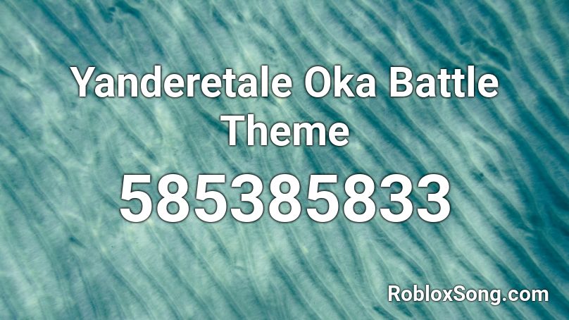 Yanderetale Oka Battle Theme Roblox ID