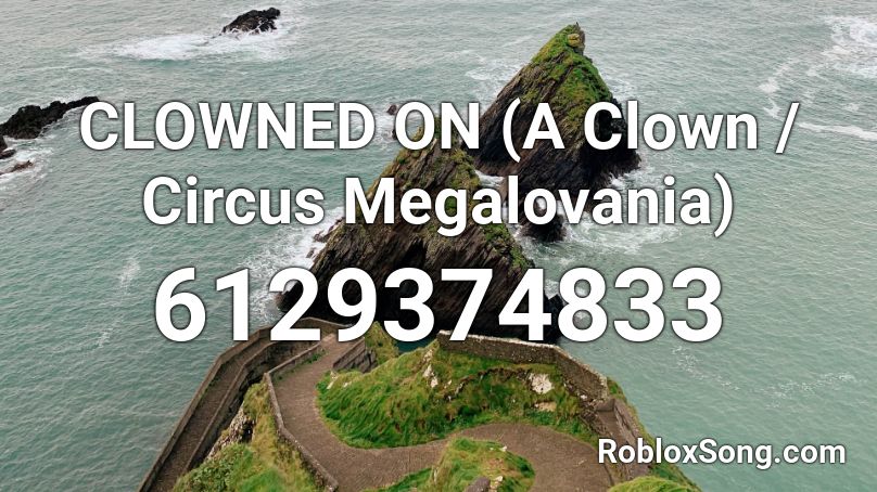 CLOWNED ON (A Clown / Circus Megalovania) Roblox ID