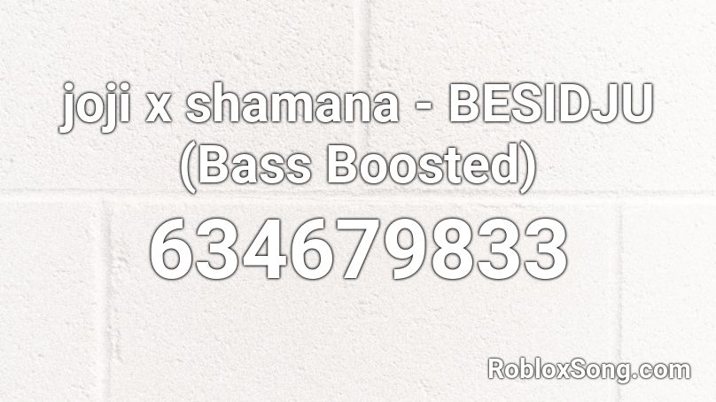 joji x shamana - BESIDJU (Bass Boosted) Roblox ID