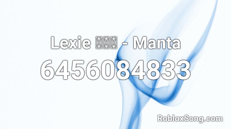 Lexie 刘柏辛 - Manta Roblox ID