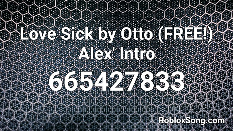 Love Sick by Otto (FREE!) Alex' Intro Roblox ID