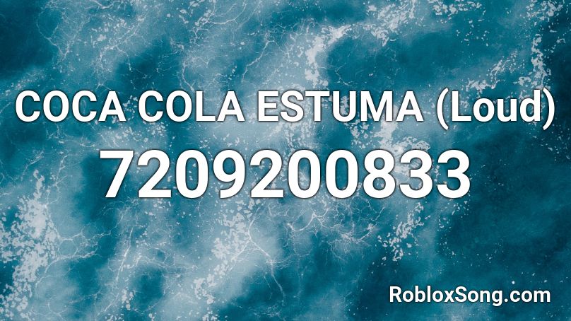 COCA COLA ESTUMA (Loud) Roblox ID