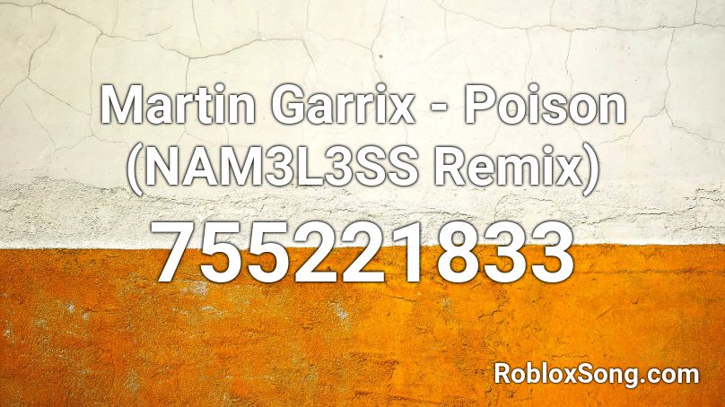 Martin Garrix - Poison (NAM3L3SS Remix) Roblox ID
