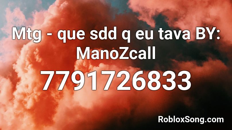 Mtg - que sdd q eu tava BY: ManoZcall Roblox ID