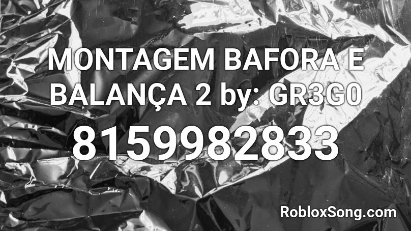 MONTAGEM BAFORA E BALANÇA 2 by: GR3G0 Roblox ID