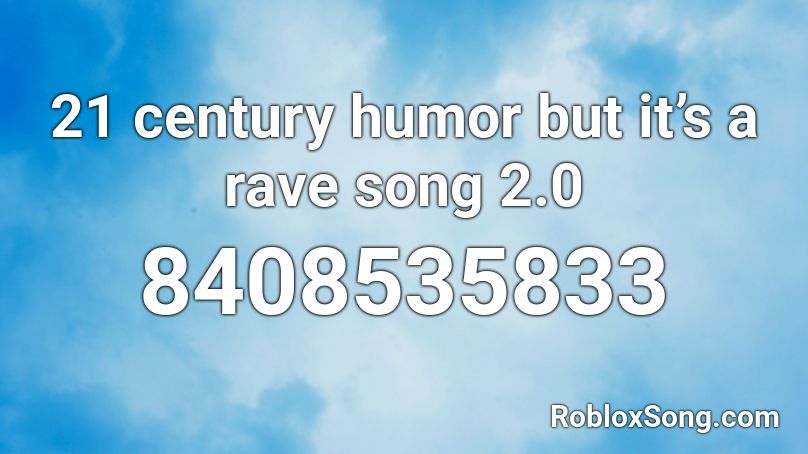 21st Century Humor But It's A Rave Song Roblox ID - Tìm Hiểu Mã Nhạc Hot