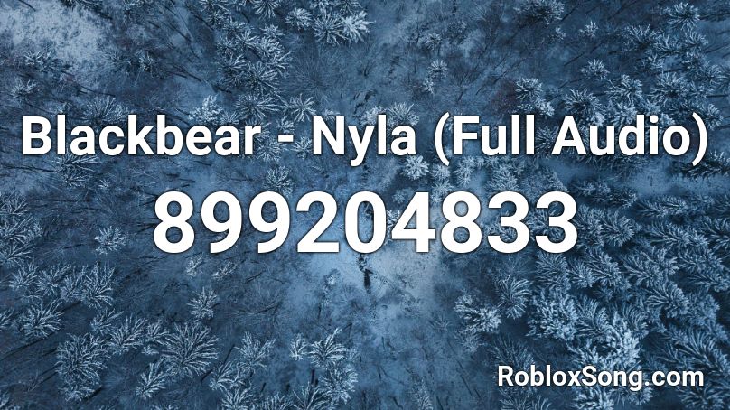 Blackbear - Nyla (Full Audio) Roblox ID